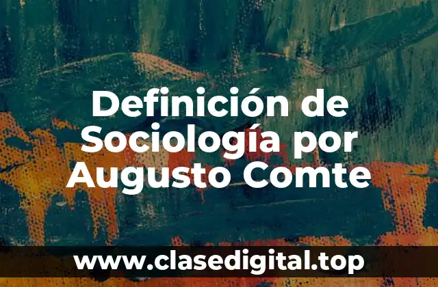 Definición de Sociología por Augusto Comte