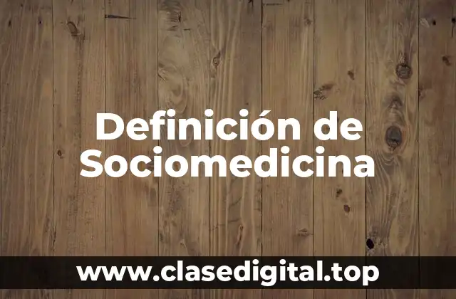 Definición de Sociomedicina