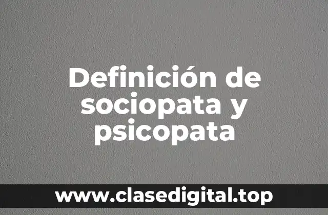 Definición de sociopata y psicopata