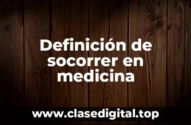 Definición de socorrer en medicina