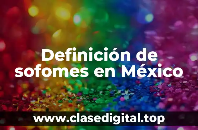 Definición de sofomes en México