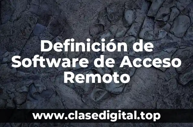 Definición de Software de Acceso Remoto