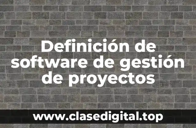 Definición de software de gestión de proyectos