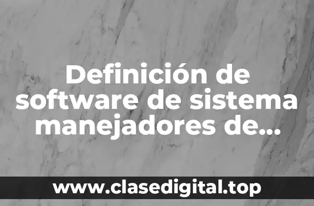 Definición de software de sistema manejadores de base de datos
