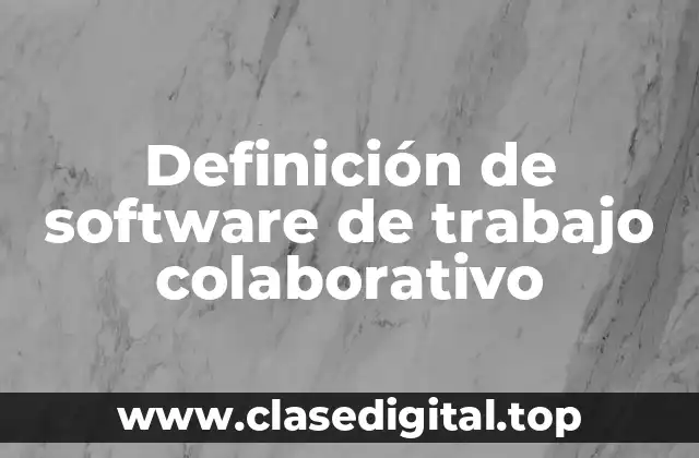Ejemplos de software de trabajo colaborativo