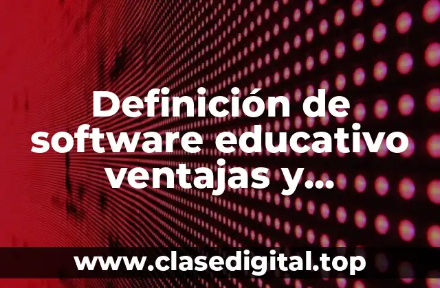 Definición de software educativo ventajas y desventajas