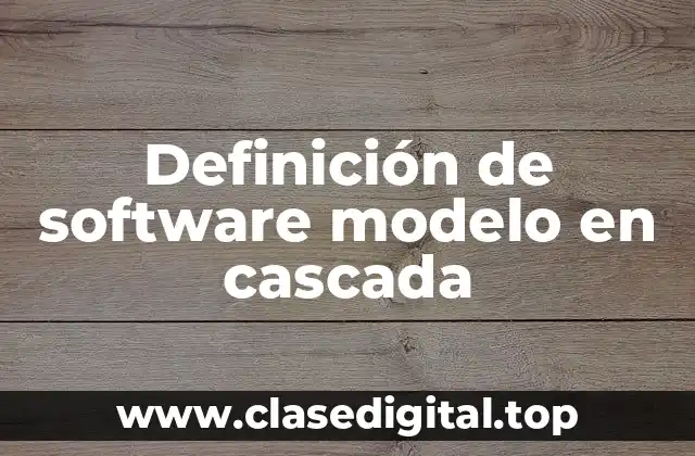 Definición de software modelo en cascada