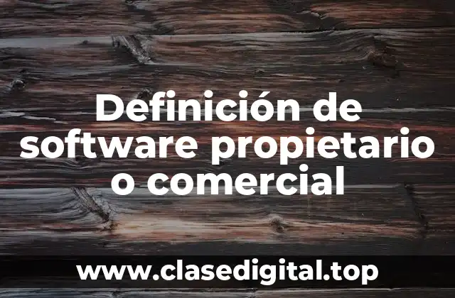 Definición de software propietario o comercial