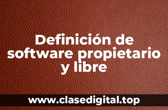 Definición de software propietario y libre