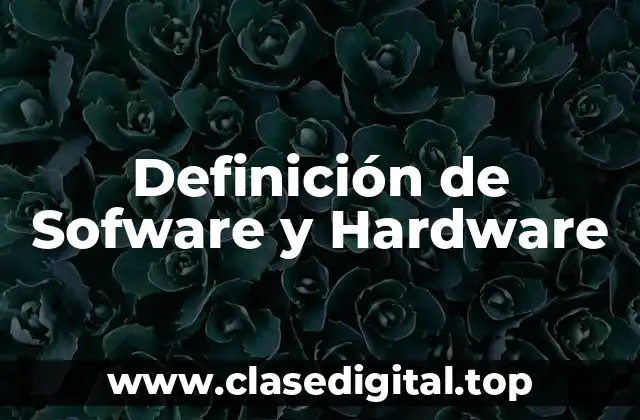 Definición de Sofware y Hardware