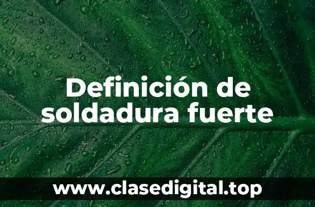 Definición de soldadura fuerte