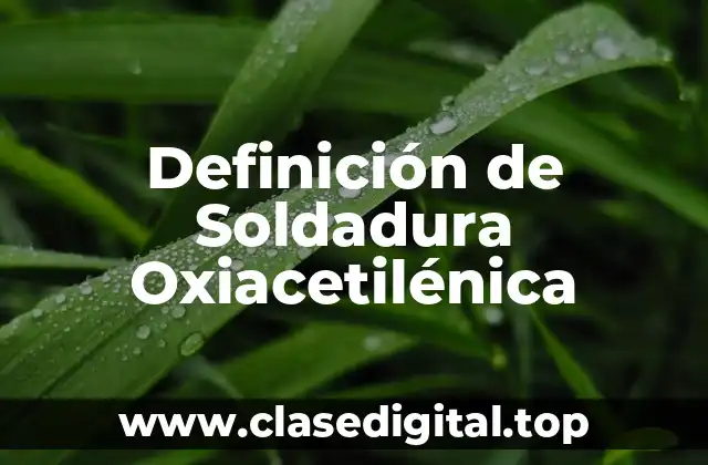 Definición de Soldadura Oxiacetilénica