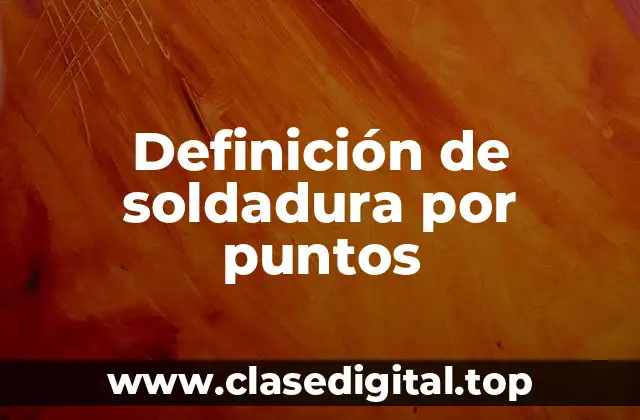 Definición de soldadura por puntos