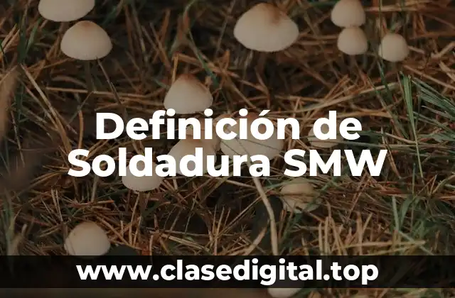 Definición de Soldadura SMW
