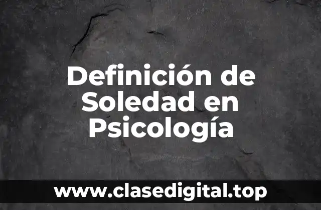 Definición de Soledad en Psicología