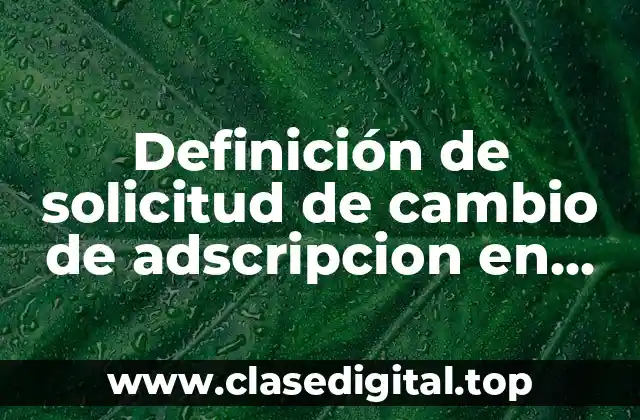 Definición de solicitud de cambio de adscripcion en media superior