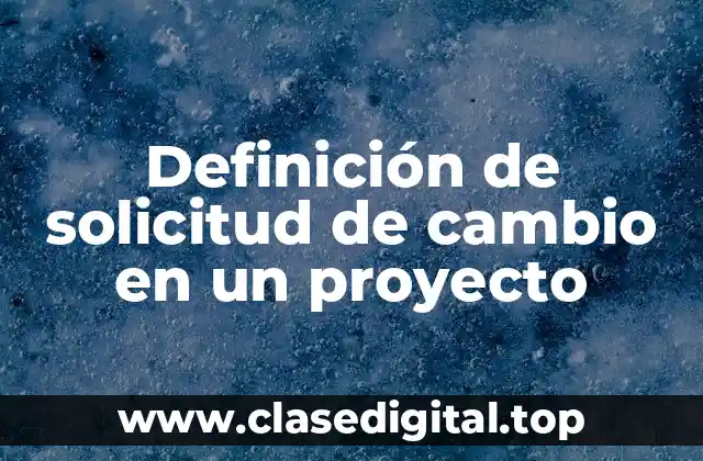 Ejemplos de solicitud de cambio en un proyecto
