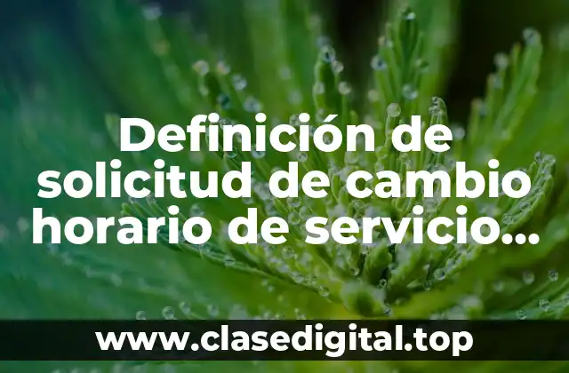 Definición de solicitud de cambio horario de servicio social