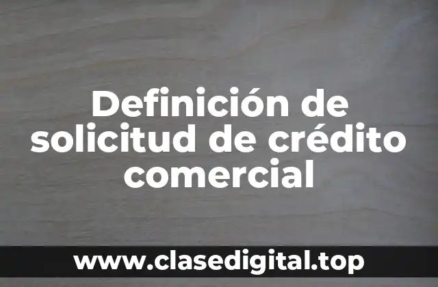 Definición de solicitud de crédito comercial