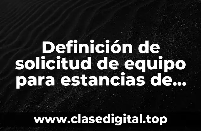 Definición de solicitud de equipo para estancias de adultos mayores