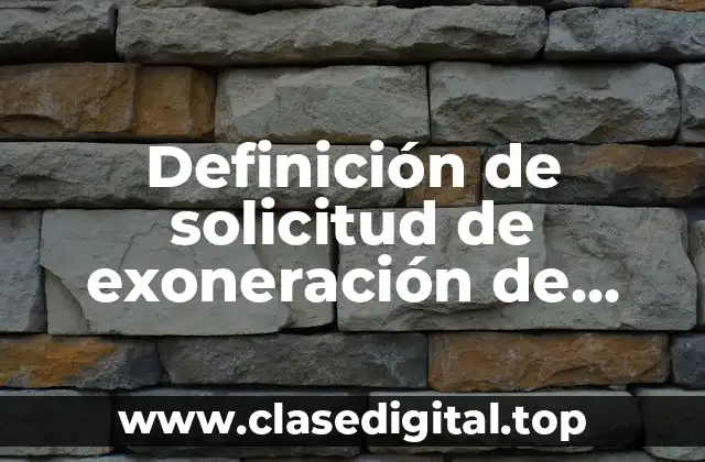 Definición de solicitud de exoneración de pagos