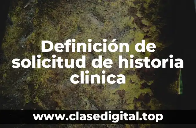 Definición de solicitud de historia clinica