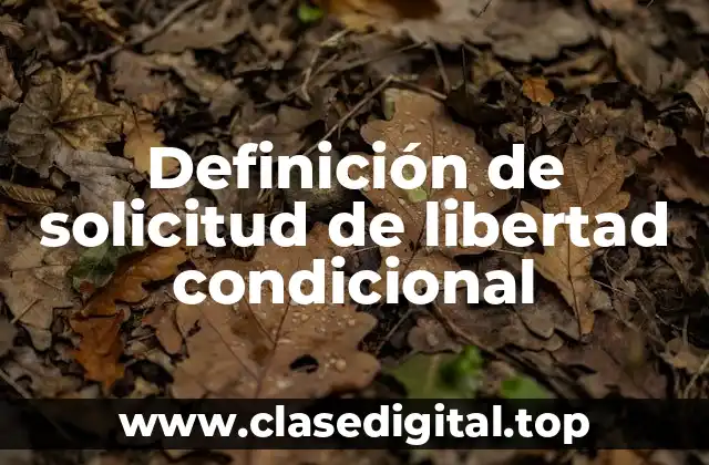 Definición de solicitud de libertad condicional