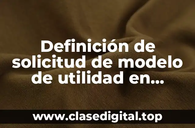 Definición de solicitud de modelo de utilidad en México