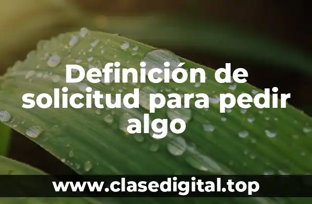 Definición de solicitud para pedir algo