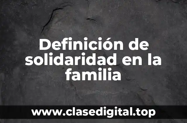 Ejemplos de solidaridad en la familia