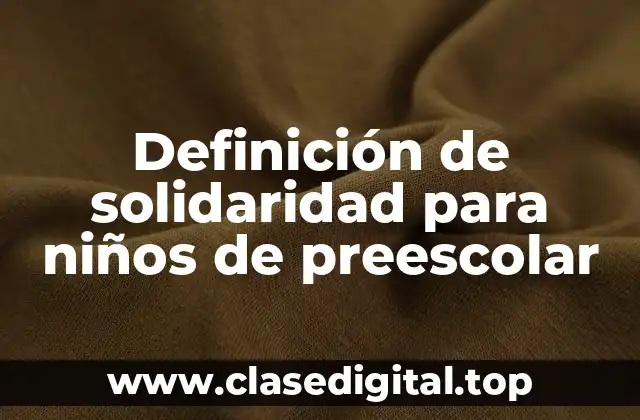 Definición de solidaridad para niños de preescolar