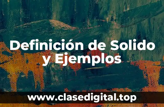 Definición de Solido y Ejemplos