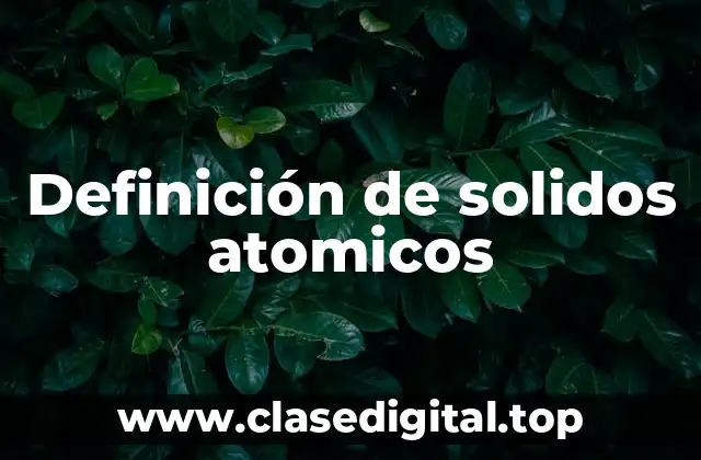 Definición de solidos atomicos