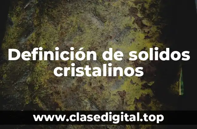 Definición de solidos cristalinos