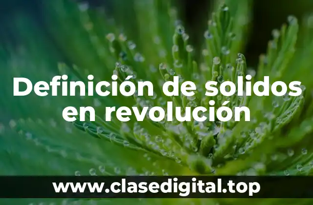 Definición de solidos en revolución