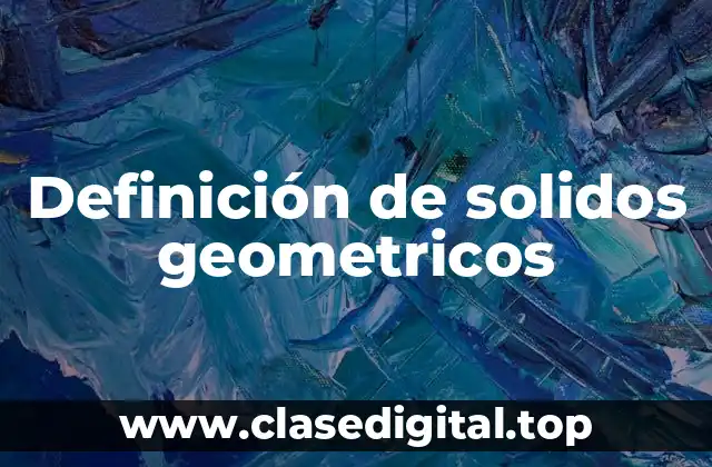 Definición de solidos geometricos