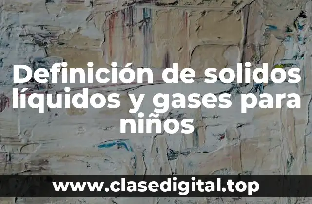 Ejemplos de sólidos líquidos y gases