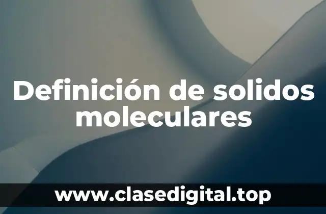 Definición de solidos moleculares