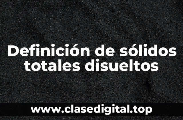 Definición de sólidos totales disueltos