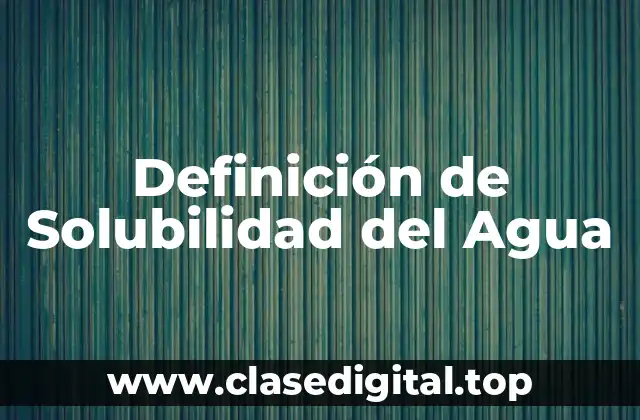 Ejemplos de Solubilidad del Agua