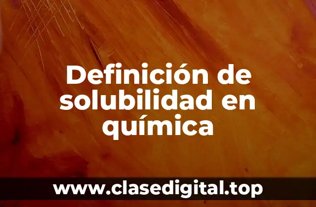 Definición de solubilidad en química
