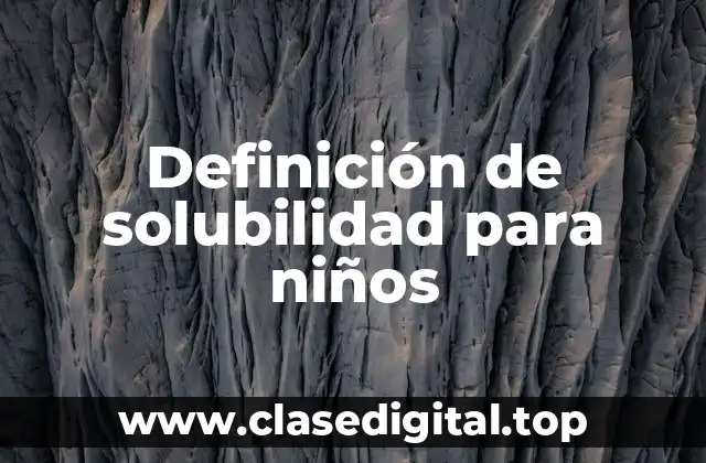 Definición de solubilidad para niños