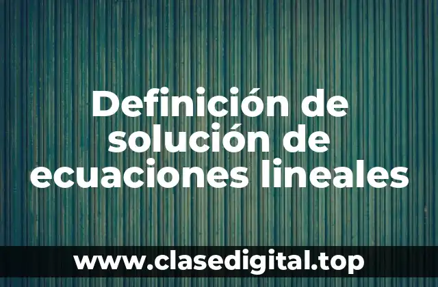 Definición de solución de ecuaciones lineales