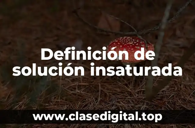 Definición de solución insaturada