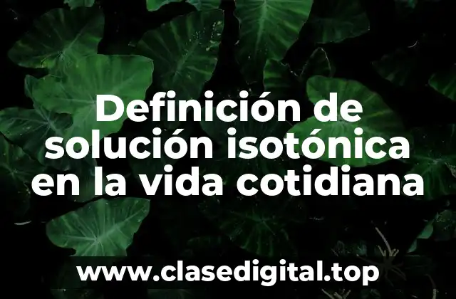 Definición de solución isotónica en la vida cotidiana