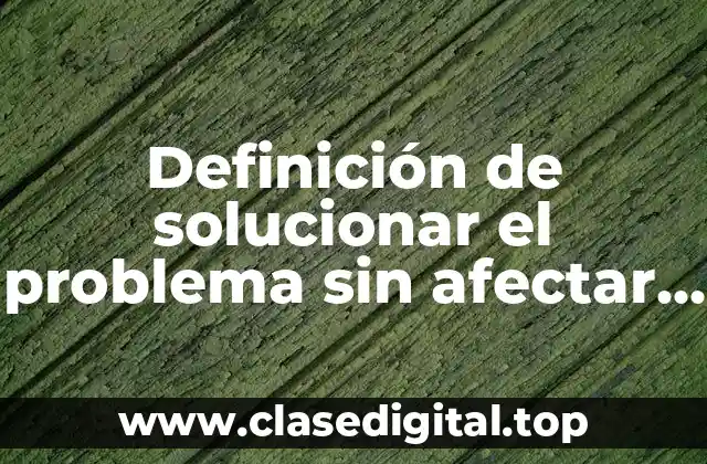 Definición de solucionar el problema sin afectar las personas