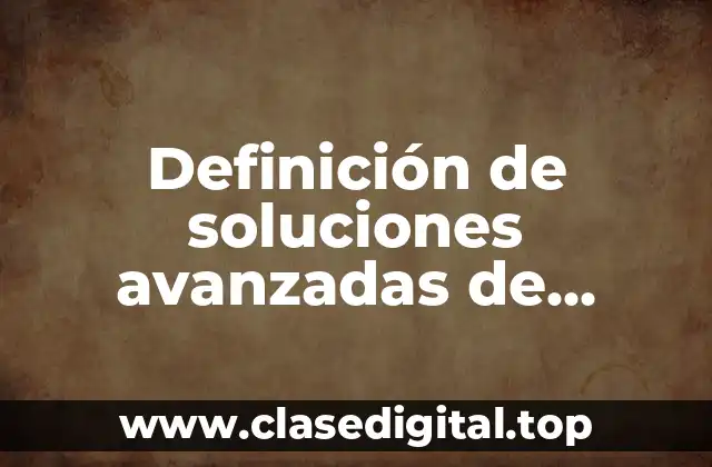 Definición de soluciones avanzadas de cálculo