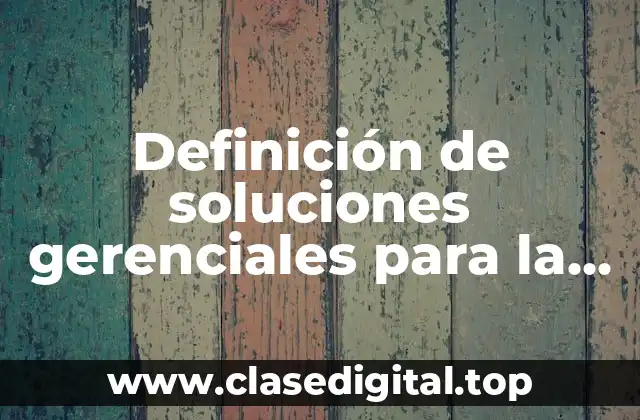 Definición de soluciones gerenciales para la administración de un hospital