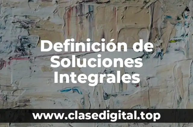 Definición de Soluciones Integrales