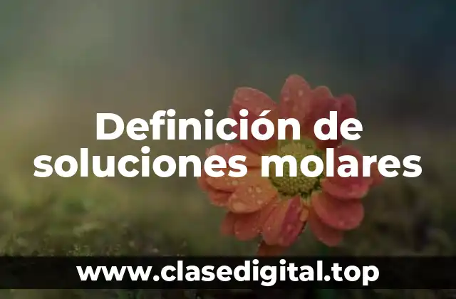 Definición de soluciones molares